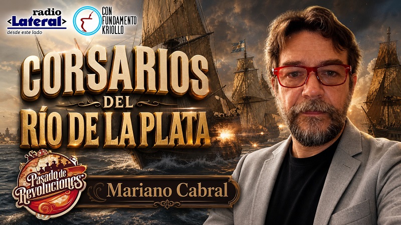 Pasado de Revoluciones: Los Corsarios del Río de la Plata y las batallas por la independencia